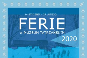 Ferie w Muzeum Tatrzańskim  - warsztaty - kultura - Zakopane